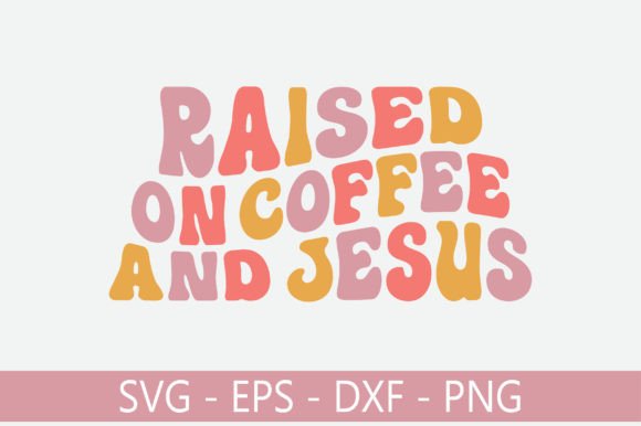 Raised on Coffee and Jesus Retro SVG for Crafts & Graphics