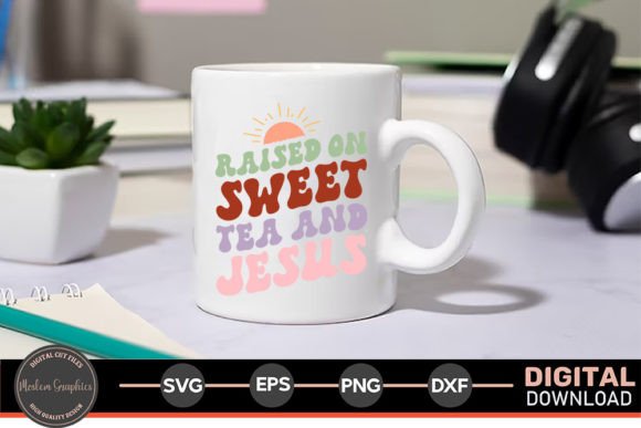 Raised on Sweet Tea and Jesus SVG for Crafts Graphics