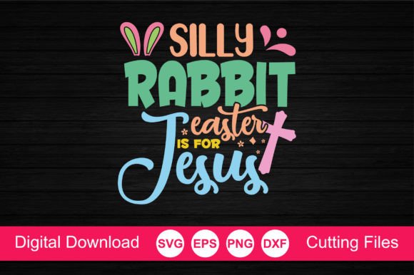 Silly Rabbit Easter for Jesus SVG: Graphics & Crafts